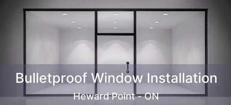  Bulletproof Window Installation Heward Point - ON
