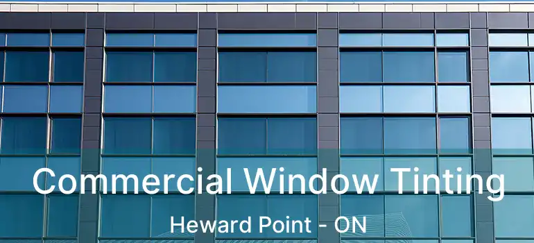  Commercial Window Tinting Heward Point - ON