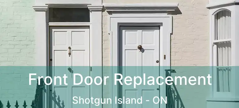  Front Door Replacement Shotgun Island - ON