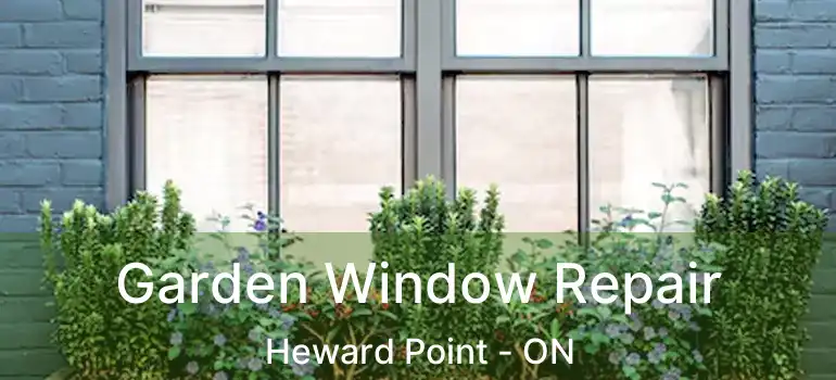  Garden Window Repair Heward Point - ON