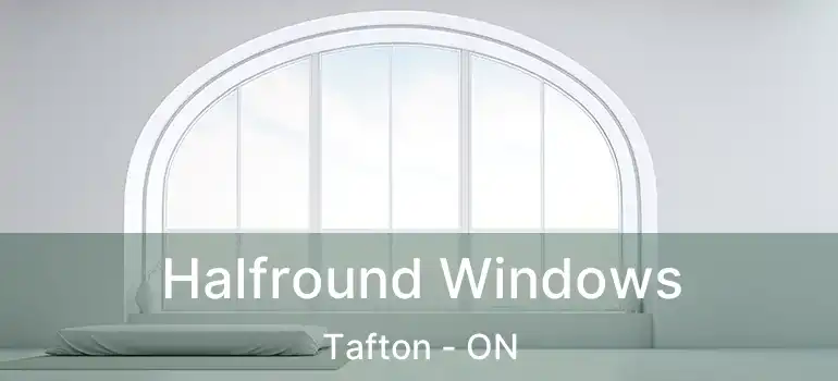 Halfround Windows Tafton - ON