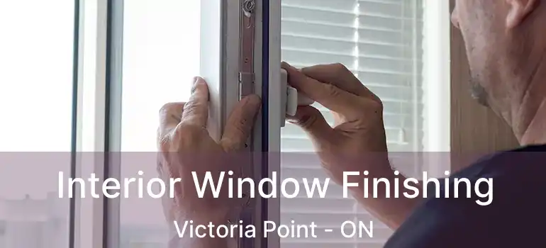  Interior Window Finishing Victoria Point - ON