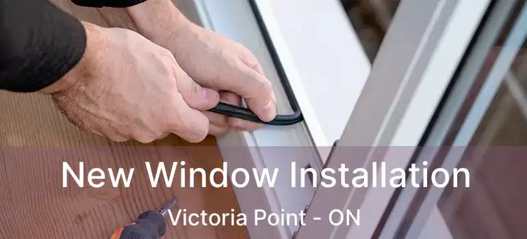  New Window Installation Victoria Point - ON