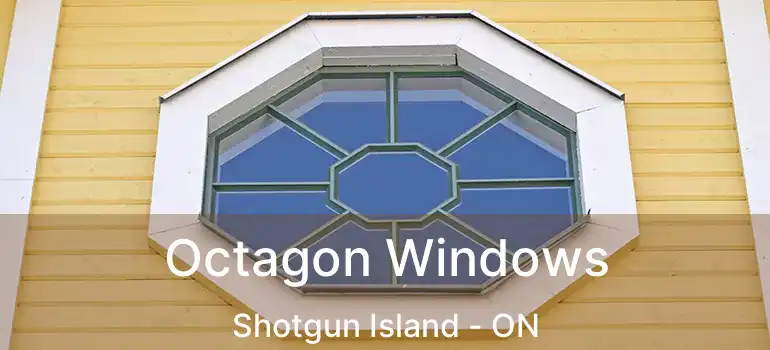  Octagon Windows Shotgun Island - ON