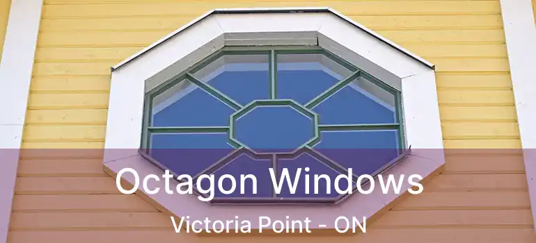 Octagon Windows Victoria Point - ON