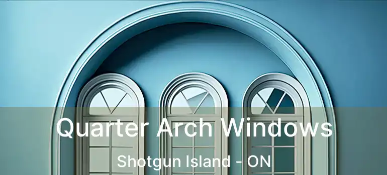  Quarter Arch Windows Shotgun Island - ON