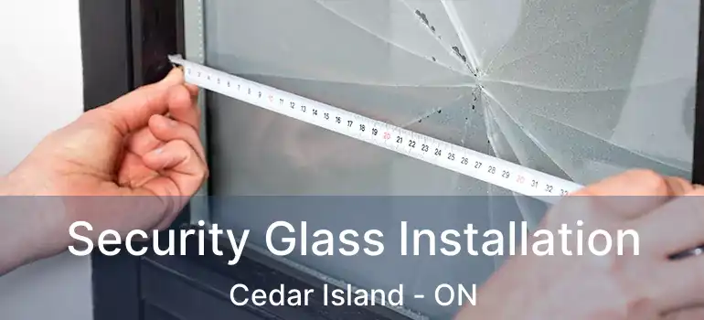  Security Glass Installation Cedar Island - ON