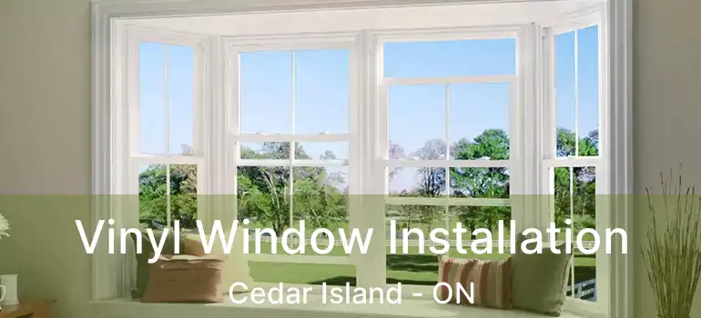  Vinyl Window Installation Cedar Island - ON