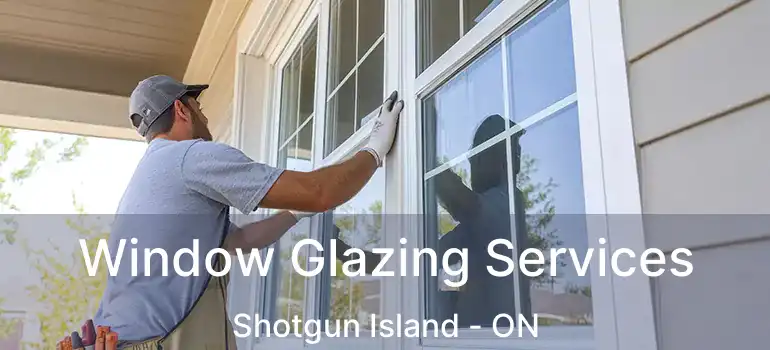  Window Glazing Services Shotgun Island - ON