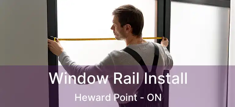 Window Rail Install Heward Point - ON